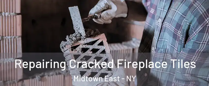 Repairing Cracked Fireplace Tiles Midtown East - NY