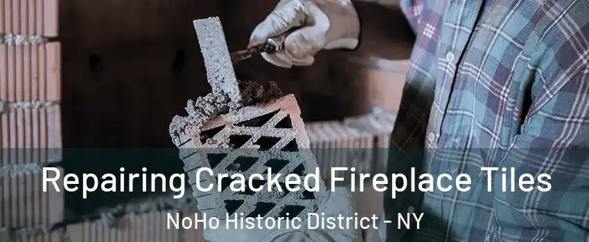 Repairing Cracked Fireplace Tiles NoHo Historic District - NY