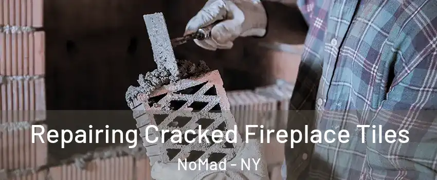 Repairing Cracked Fireplace Tiles NoMad - NY