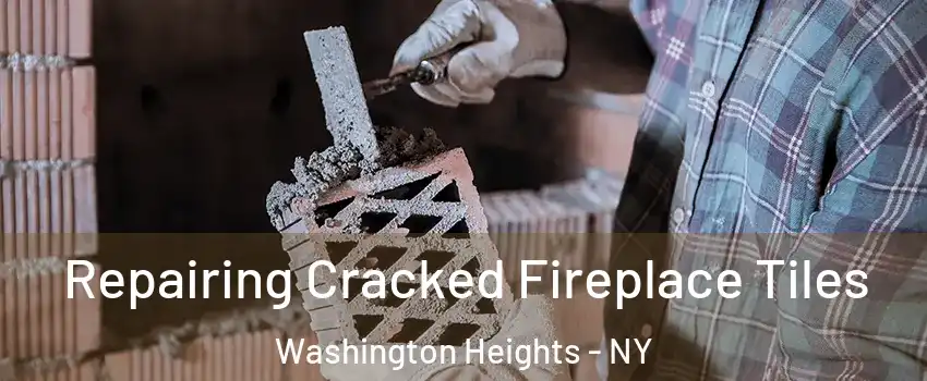 Repairing Cracked Fireplace Tiles Washington Heights - NY