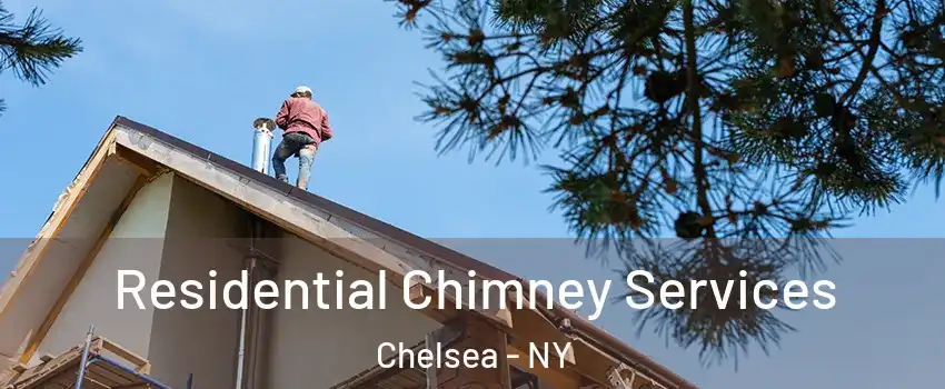 Residential Chimney Services Chelsea - NY