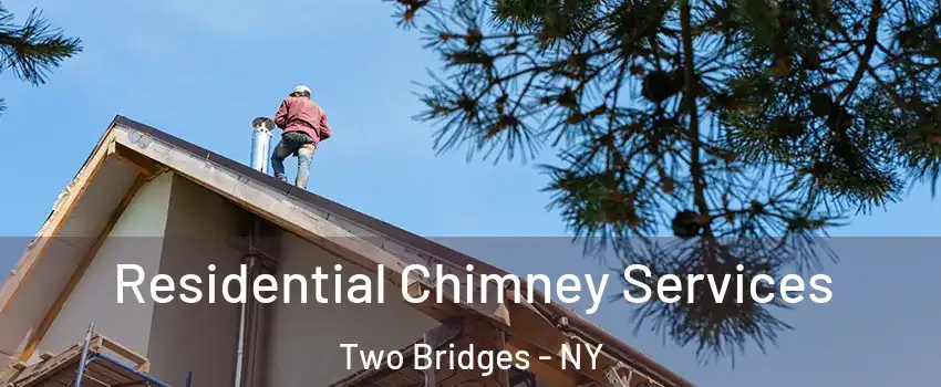 Residential Chimney Services Two Bridges - NY