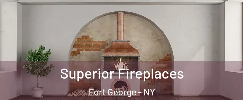 Superior Fireplaces Fort George - NY