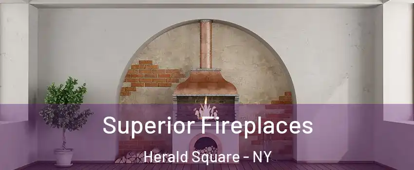 Superior Fireplaces Herald Square - NY