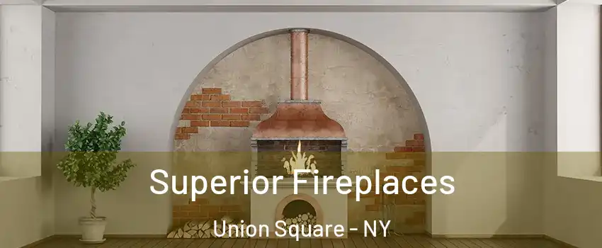 Superior Fireplaces Union Square - NY