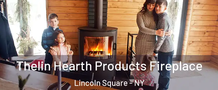 Thelin Hearth Products Fireplace Lincoln Square - NY