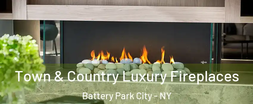 Town & Country Luxury Fireplaces Battery Park City - NY