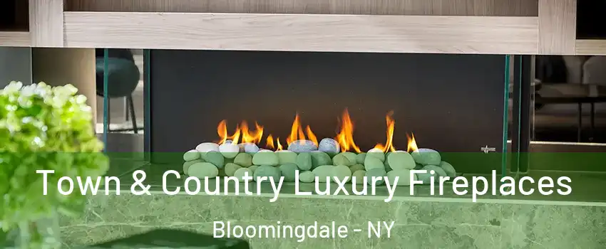 Town & Country Luxury Fireplaces Bloomingdale - NY