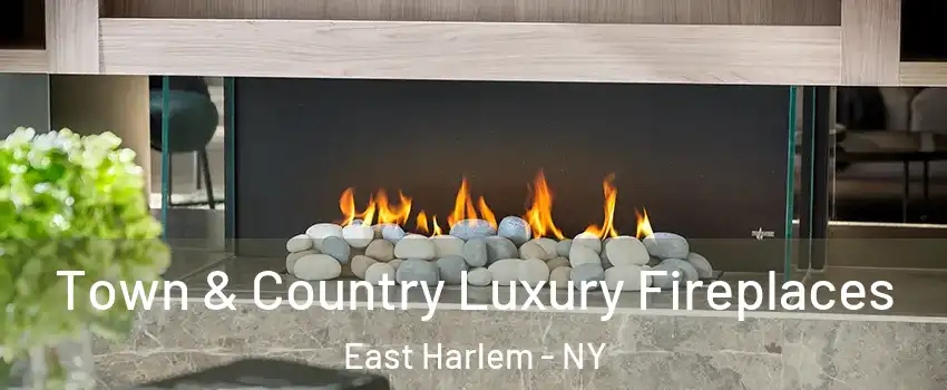 Town & Country Luxury Fireplaces East Harlem - NY
