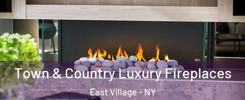 Town & Country Luxury Fireplaces East Village - NY