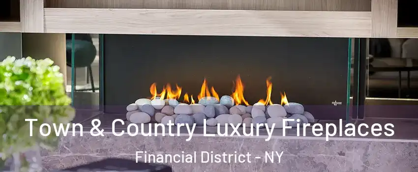 Town & Country Luxury Fireplaces Financial District - NY