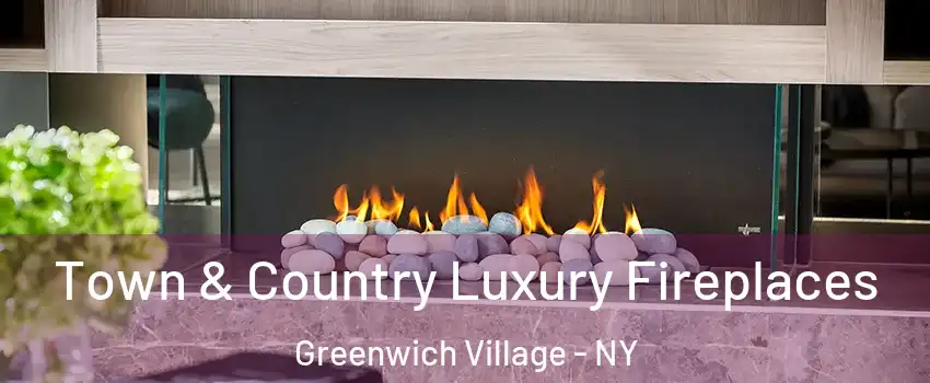 Town & Country Luxury Fireplaces Greenwich Village - NY