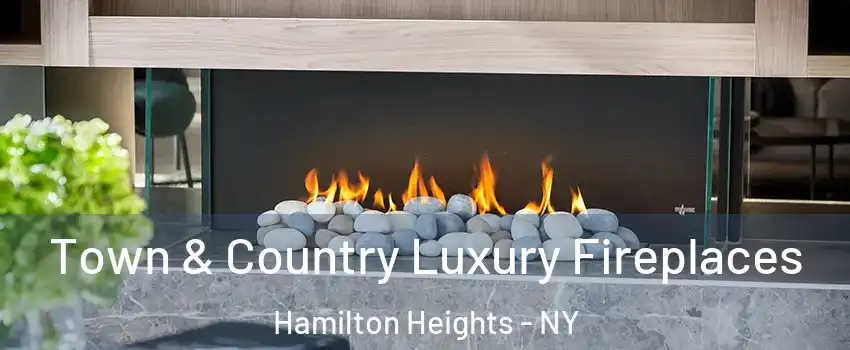 Town & Country Luxury Fireplaces Hamilton Heights - NY