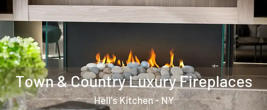 Town & Country Luxury Fireplaces Hell's Kitchen - NY