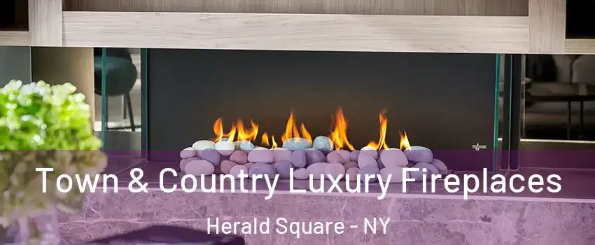 Town & Country Luxury Fireplaces Herald Square - NY