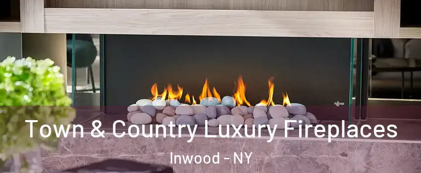 Town & Country Luxury Fireplaces Inwood - NY