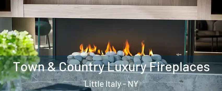 Town & Country Luxury Fireplaces Little Italy - NY