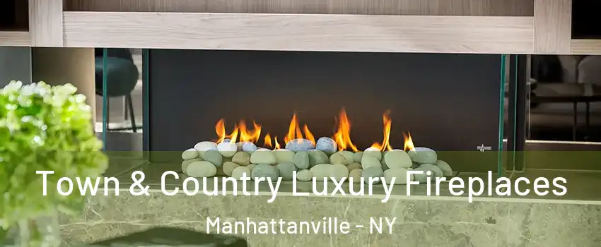 Town & Country Luxury Fireplaces Manhattanville - NY