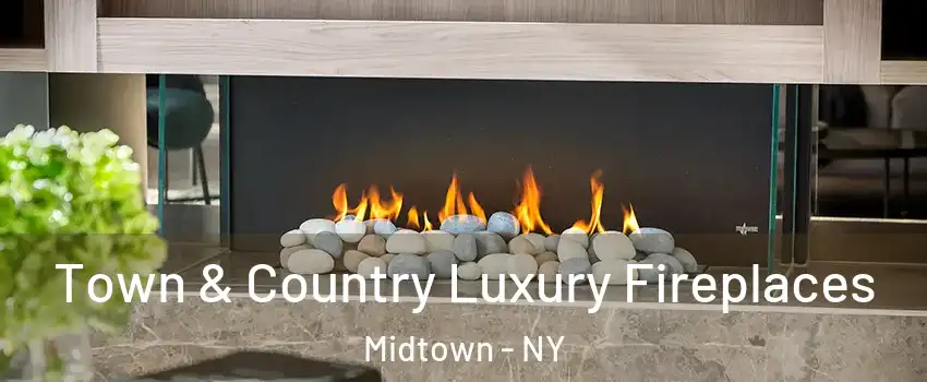 Town & Country Luxury Fireplaces Midtown - NY