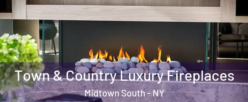 Town & Country Luxury Fireplaces Midtown South - NY