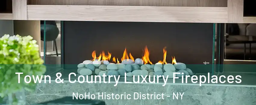 Town & Country Luxury Fireplaces NoHo Historic District - NY