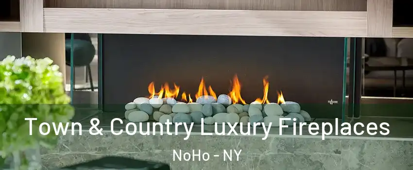 Town & Country Luxury Fireplaces NoHo - NY