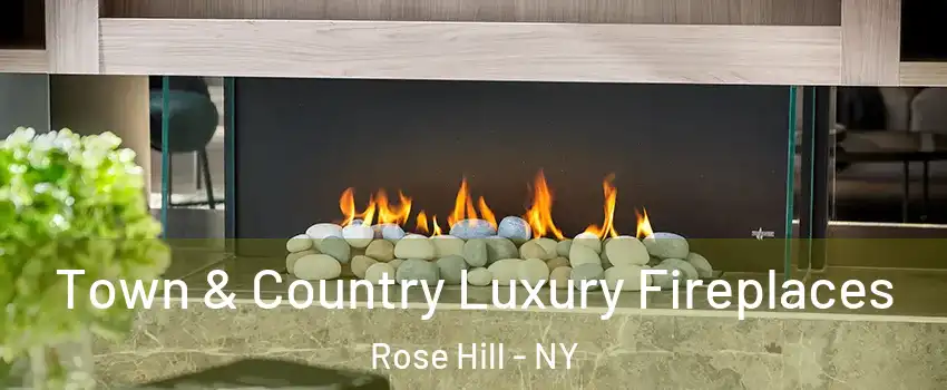 Town & Country Luxury Fireplaces Rose Hill - NY