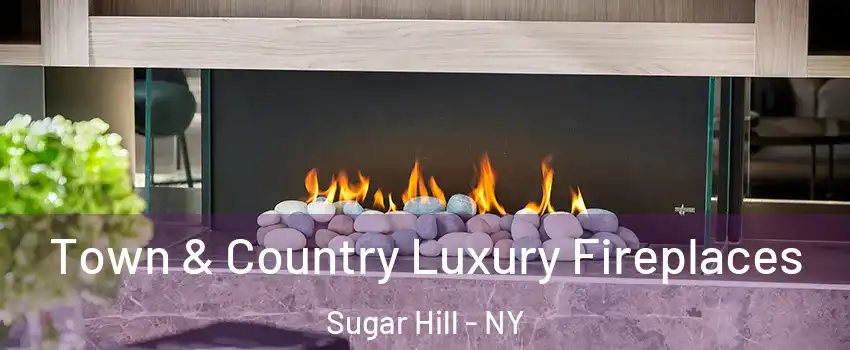 Town & Country Luxury Fireplaces Sugar Hill - NY