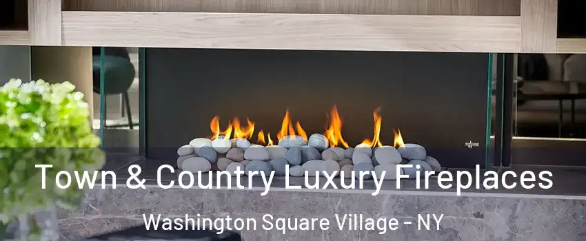 Town & Country Luxury Fireplaces Washington Square Village - NY