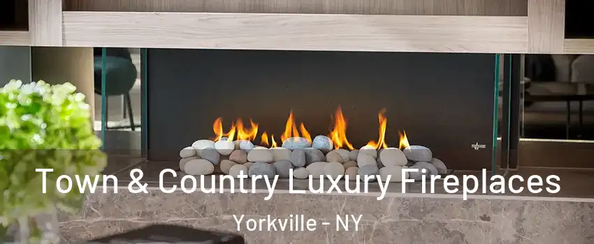 Town & Country Luxury Fireplaces Yorkville - NY