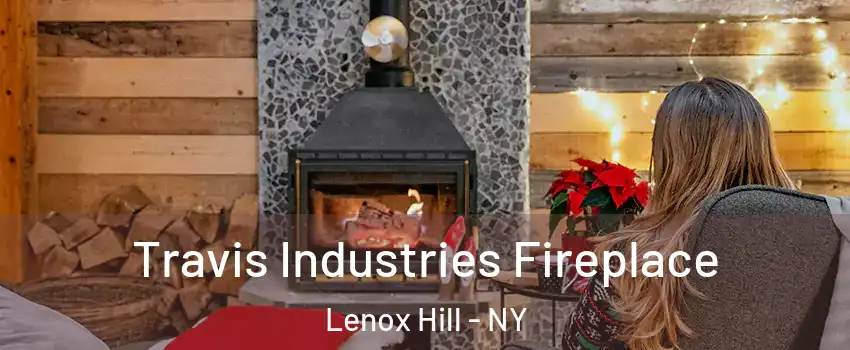 Travis Industries Fireplace Lenox Hill - NY