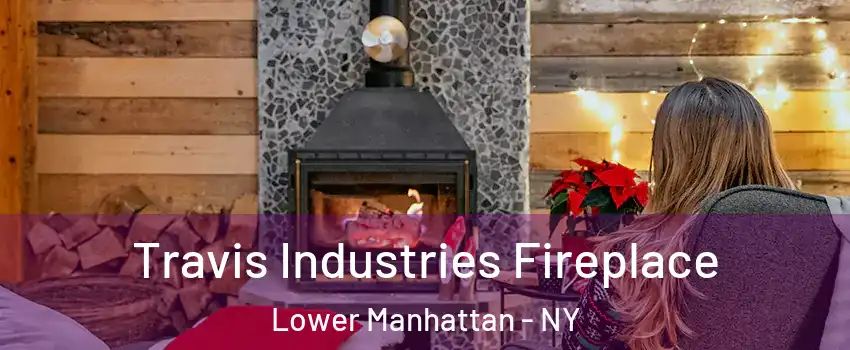 Travis Industries Fireplace Lower Manhattan - NY