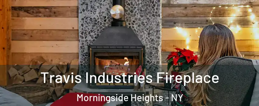 Travis Industries Fireplace Morningside Heights - NY