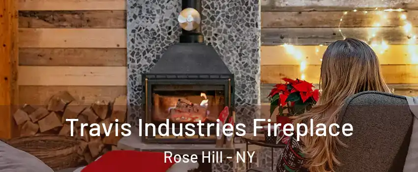 Travis Industries Fireplace Rose Hill - NY