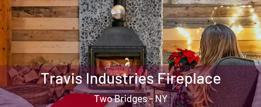Travis Industries Fireplace Two Bridges - NY