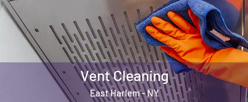 Vent Cleaning East Harlem - NY