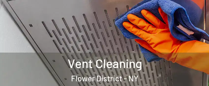Vent Cleaning Flower District - NY