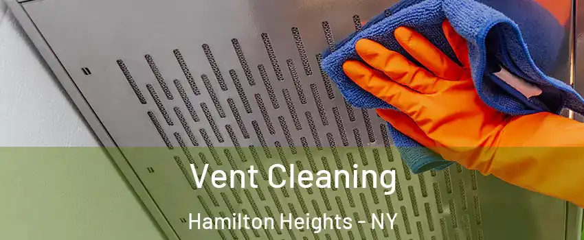 Vent Cleaning Hamilton Heights - NY