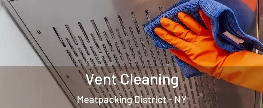 Vent Cleaning Meatpacking District - NY