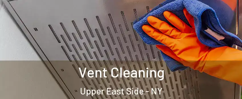 Vent Cleaning Upper East Side - NY