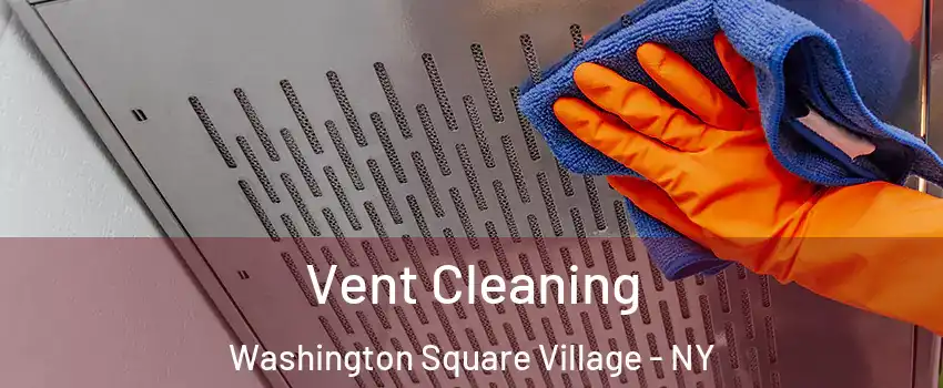 Vent Cleaning Washington Square Village - NY