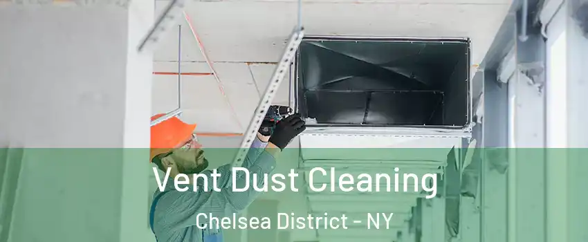 Vent Dust Cleaning Chelsea District - NY