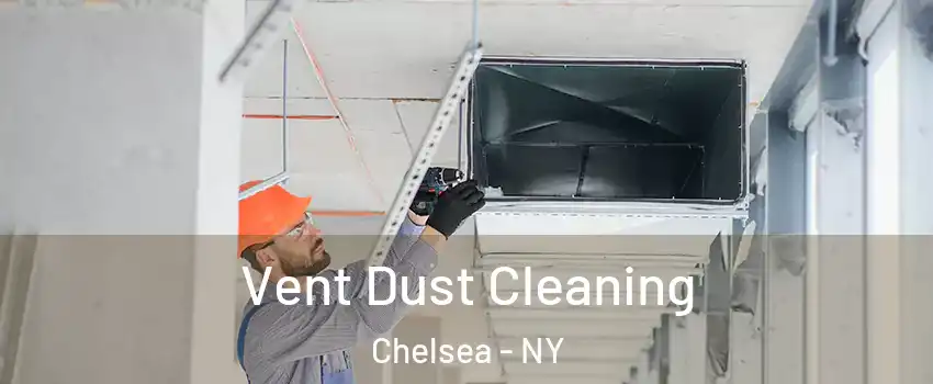 Vent Dust Cleaning Chelsea - NY