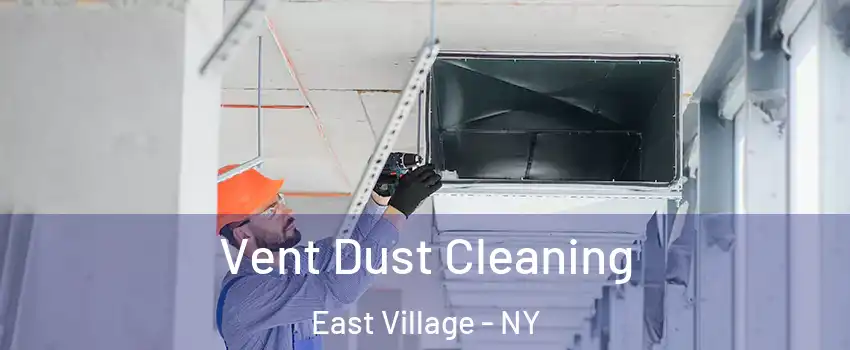 Vent Dust Cleaning East Village - NY