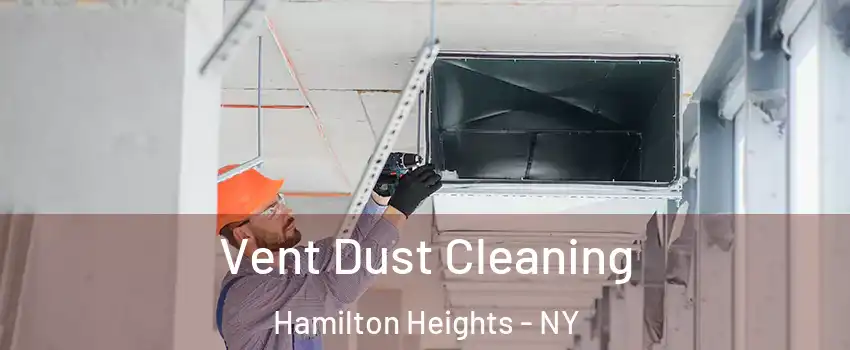 Vent Dust Cleaning Hamilton Heights - NY