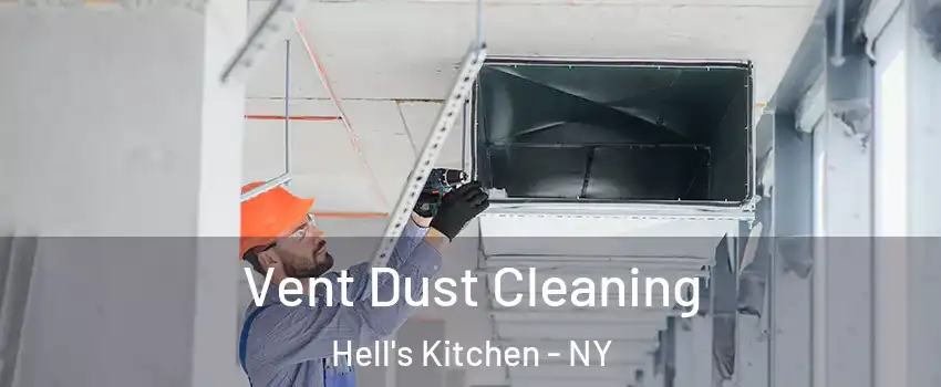 Vent Dust Cleaning Hell's Kitchen - NY