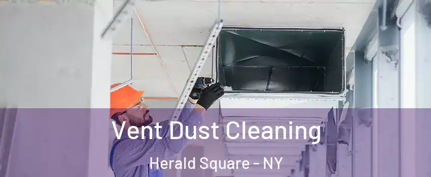 Vent Dust Cleaning Herald Square - NY