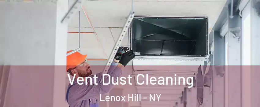 Vent Dust Cleaning Lenox Hill - NY