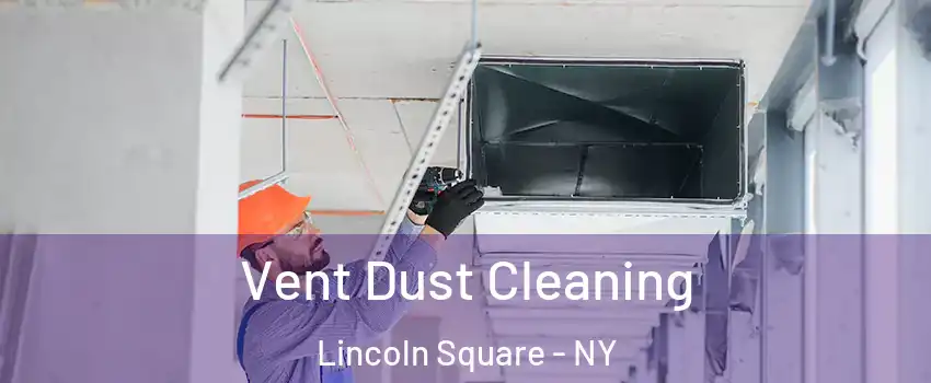 Vent Dust Cleaning Lincoln Square - NY
