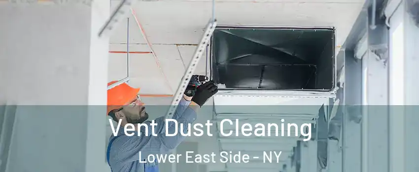 Vent Dust Cleaning Lower East Side - NY